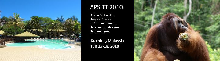 APSIT 2010 
-- 8th Asia-Pacific Symposium on Information and Telecommunication Technologies 
-- Kuching, Sarawak, Malaysia
-- June 15-18, 2010