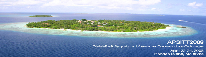   APSIT 2008 
7th Asia-Pacific Symposium on Information and Telecommunication Technologies 
April 22-24, 2008
Bandos Island Resort & Spa, Maldive